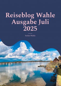 eBook: Reiseblog Wahle Ausgabe Juli 2025