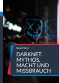 eBook: Darknet: Mythos, Macht und Missbrauch