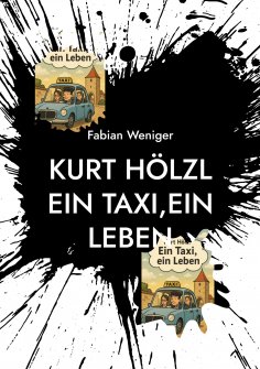 ebook: Kurt Hölzl Ein Taxi,Ein Leben