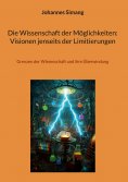ebook: Die Wissenschaft der Möglichkeiten: Visionen jenseits der Limitierungen