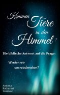 ebook: Kommen Tiere in den Himmel? Die biblische Antwort auf die Frage: Werden wir uns wiedersehen?