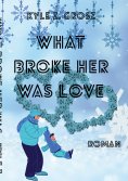 eBook: What broke her was love