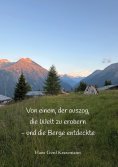 ebook: Von einem, der auszog, die Welt zu erobern - und die Berge entdeckte