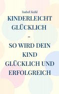 eBook: Kinderleicht glücklich - so wird dein Kind glücklich und erfolgreich