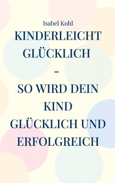 eBook: Kinderleicht glücklich - so wird dein Kind glücklich und erfolgreich