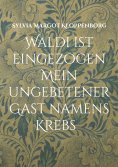 eBook: Waldi ist eingezogen   Mein ungebetener Gast namens Krebs