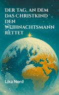 eBook: Der Tag, an dem das Christkind den Weihnachtsmann rettet