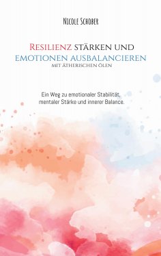 eBook: Resilienz stärken und Emotionen ausbalancieren mit ätherischen Ölen