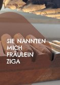 eBook: Sie nannten mich Fräulein Ziga