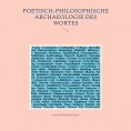 ebook: Poetisch-philosophische Archaeologie des Wortes