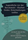 eBook: Jugendliche vor der Berufswahl - Klarheit finden, Entscheidungen treffen