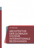 eBook: ARCHITEKTUR DER GLOBALEN SYSTEME Internationale Beziehungen