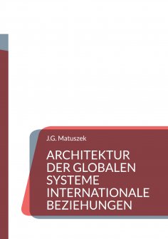 eBook: ARCHITEKTUR DER GLOBALEN SYSTEME Internationale Beziehungen