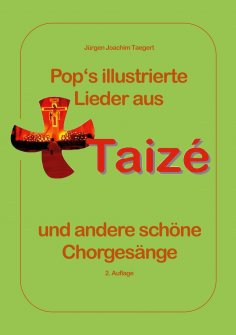 eBook: Pops illustrierte Lieder  aus Taizé  und andere schöne  Chorgesänge