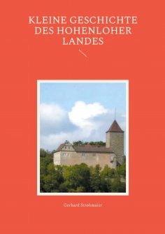 ebook: Kleine Geschichte des Hohenloher Landes