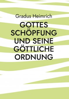 ebook: Gottes Schöpfung und Seine Göttliche Ordnung