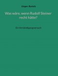 ebook: Was wäre, wenn Rudolf Steiner recht hätte?