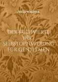 ebook: Der kultivierte Weg: Selbstoptimierung für Gentlemen