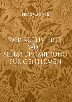 ebook: Der kultivierte Weg: Selbstoptimierung für Gentlemen