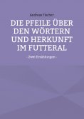 ebook: Die Pfeile über den Wörtern  und Herkunft im Futteral