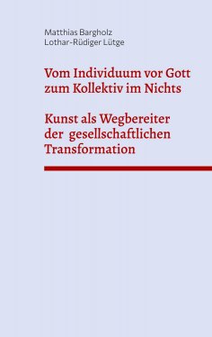 eBook: Vom Individuum vor Gott zum Kollektiv im Nichts - Kunst als Wegbereiter der  gesellschaftlichen Tran