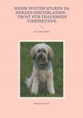 eBook: Wenn Pfoten Spuren im Herzen hinterlassen - Trost für trauernde Tierfreunde