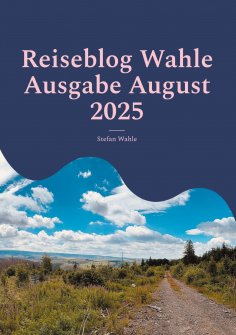eBook: Reiseblog Wahle Ausgabe August 2025