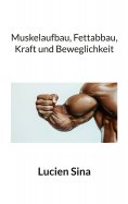ebook: Muskelaufbau, Fettabbau, Kraft und Beweglichkeit
