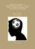 ebook: Kreisligafußball / Bezirksligafußball - Mit 12 Profi-Trainingseinheiten den Erfolg sichern