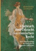 eBook: Ehebruch und Unzucht im römischen Recht