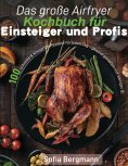 ebook: Das große Airfryer Kochbuch für Einsteiger und Profis