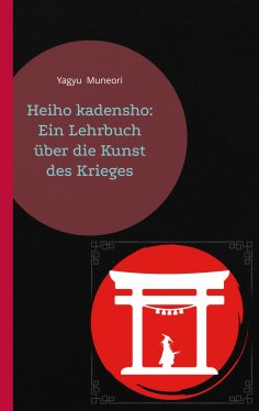 eBook: Heiho kadensho: Ein Lehrbuch über die Kunst des Krieges