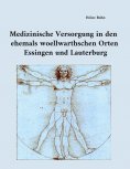 eBook: Medizinische Versorgung in den ehemals woellwarthschen Orten Essingen und Lauterburg