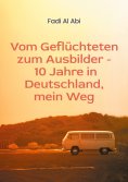 eBook: Von Geflüchteten zum Ausbilder - 10 Jahre in Deutschland, mein Weg