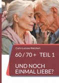 eBook: 60 / 70 +  und noch einmal Liebe?
