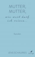 ebook: Mutter, Mutter, wie weit darf ich reisen ...