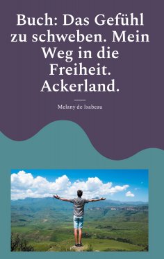 eBook: Buch: Das Gefühl zu schweben. Mein Weg in die Freiheit. Ackerland.
