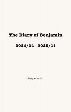ebook: The Diary of Benjamin, 2024/04 - 2025/11