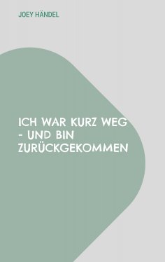 ebook: Ich war kurz weg - und bin zurückgekommen