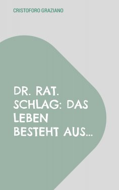 ebook: Dr. rat. Schlag: Das Leben besteht aus...