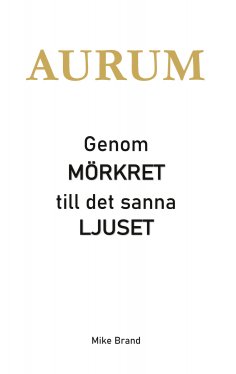 eBook: AURUM - Genom mörkret till det sanna ljuset
