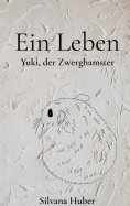 eBook: Ein Leben - Yuki, der Zwerghamster