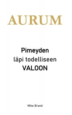 eBook: AURUM - Pimeyden läpi todelliseen valoon