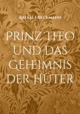 eBook: Prinz Theo und das Geheimnis der Hüter