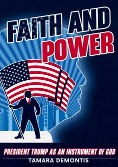 ebook: Faith and power President Trump as an instrument of God