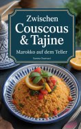 eBook: Zwischen Couscous & Tajine - Marokko auf dem Teller: marokkanisches Kochbuch