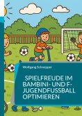 ebook: Spielfreude im Bambini- und F-Jugendfußball optimieren