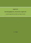 eBook: Jagdrecht Bundesjagdgesetz, Hessisches Jagdrecht (3. Auflage)