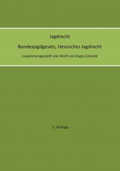 eBook: Jagdrecht Bundesjagdgesetz, Hessisches Jagdrecht (3. Auflage)
