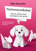 eBook: Tierkommunikation - Wie du wieder hörst, was längst in dir spricht